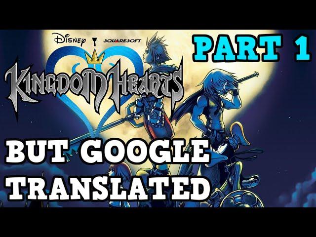 Kingdom Hearts, But the Script Went Through Google Translate (Part 1)