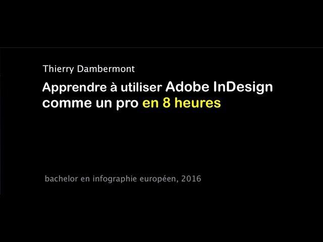 ID - Using Adobe InDesign 2016 like a pro in 8 hours, by Thierry Dambermont 2016 (7h54)