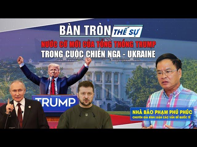 Bàn tròn thế sự: Nước cờ mới của tổng thống TRUMP trong cuộc chiến NGA - UKRAINE