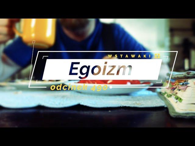 Wstawaki [#490] Egoizm