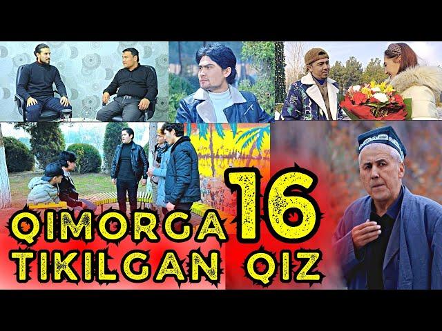 QIMORGA TIKILGAN QIZ 16 | ҚИМОРГА ТИКИЛГАН ҚИЗ 16