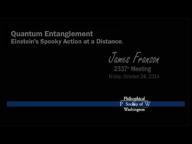 PSW 2337 Quantum Entanglement-Einstein's Spooky Action | James Franson