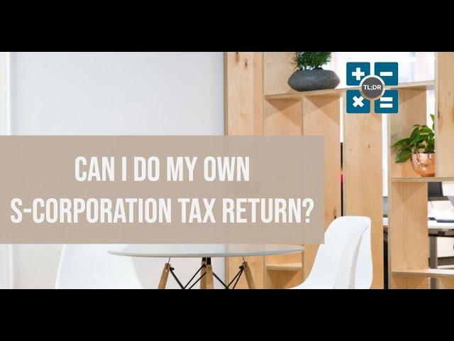 Can I Do My Own S-corporation Tax Return?