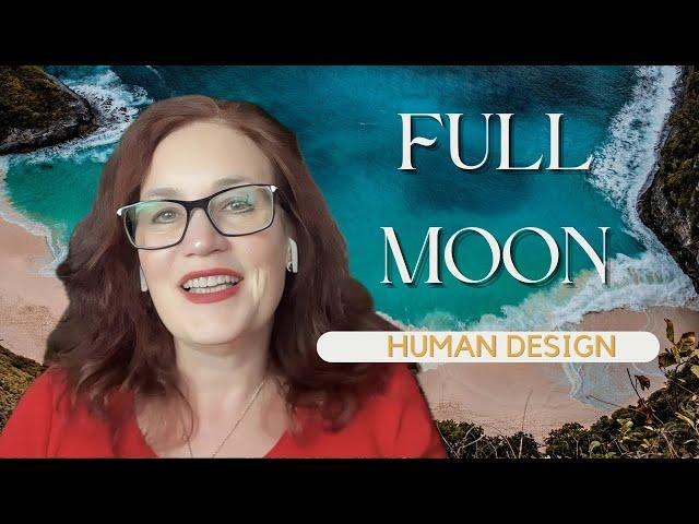 Full Moon July 21, 2024 /The Benefit of Waiting/Human Design