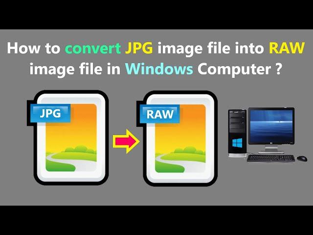 How to convert JPG image file into RAW image file in Windows Computer ?