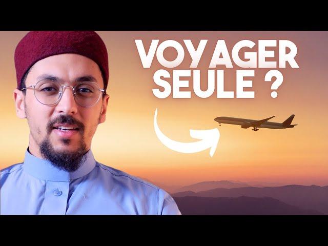 Une femme, peut-elle VOYAGER seule sans son mari ou son mahram ?