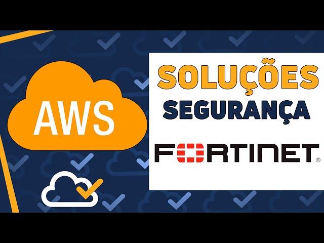 FORTINET: Soluções de Segurança na Nuvem AWS