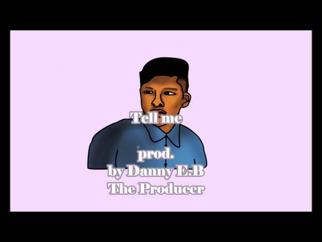 Tell me - prod. by Danny E.B The Producer