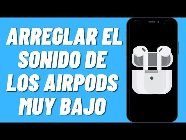 Cómo Arreglar el Sonido de los AirPods Muy Bajo