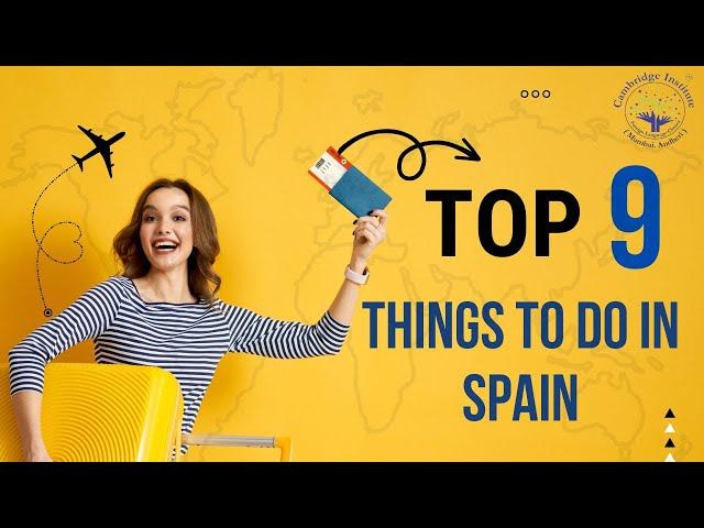 Top 9 Things to do in Spain | Cambridge Institute, Mumbai