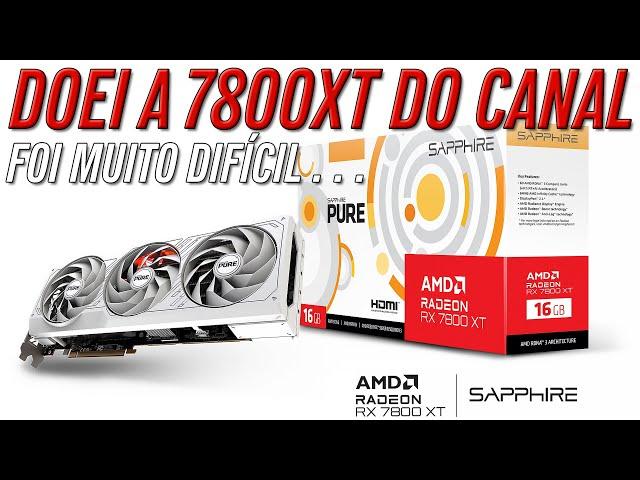 Doei a máquina AMD do CANAL com a 7800XT