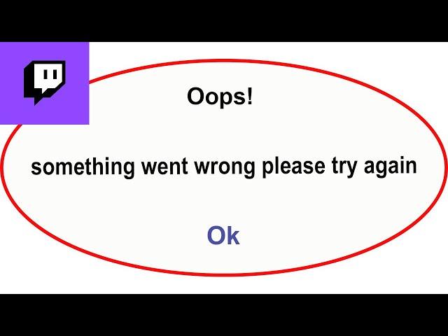 Fix Twitch App Oops Something Went Wrong Error | Fix Twitch  went wrong error |PSA 24