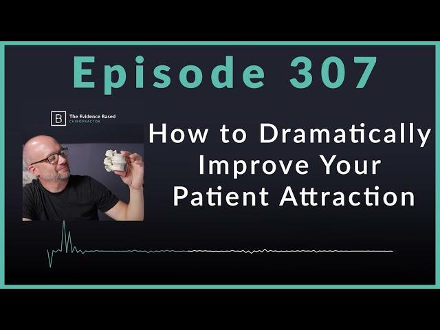 Proven Strategies to Attract More New Patients to Your Practice | Podcast Ep. 307