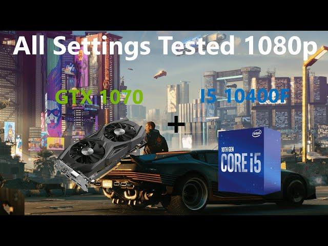 Cyberpunk 2077 GTX 1070 + I5 10400F 16GB 2666 1080P All Settings