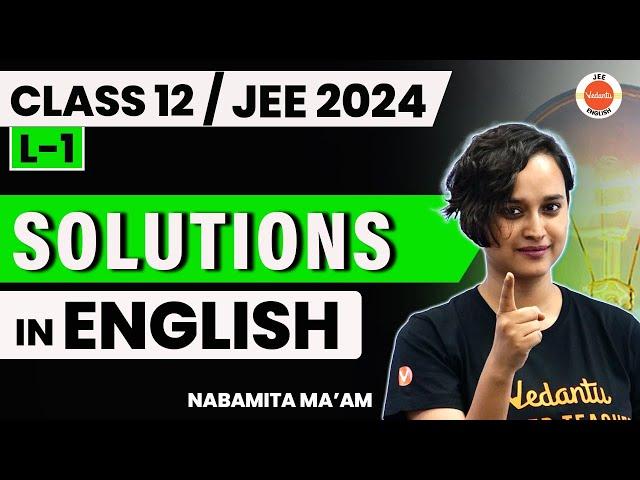 JEE 2024: Solutions Chemistry Class 12 in English | Part 1 | Nabamita Ma'am | Vedantu JEE English