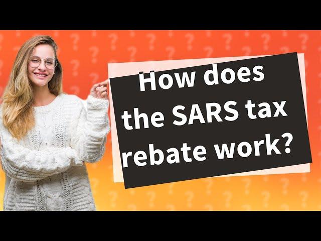 How does the SARS tax rebate work?