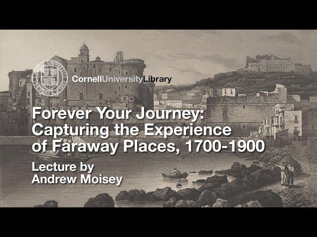 Andrew Moisey - Forever Your Journey: Capturing the Experience of Faraway Places, 1700-1900