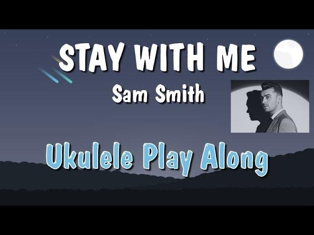 Stay With Me - Ukulele Play Along - Very Easy