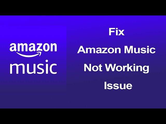 How to fix Amazon Music app not working & Keeps crashing?