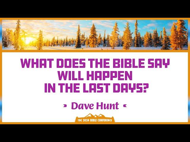 Dave Hunt - What Does the Bible say Will Happen in the Last Days?