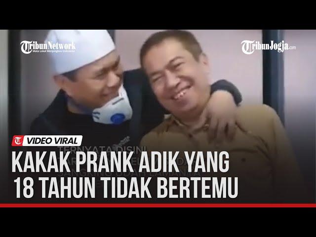 KAKAK ADIK YANG 18 TAHUN BERPISAH, LALU DIPERTEMUKAN KEMBALI LEWAT "PRANK"