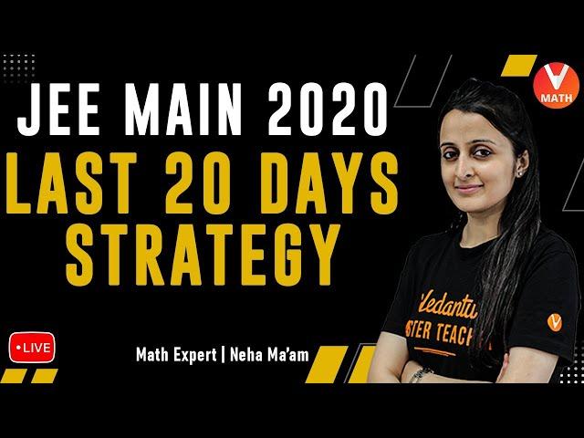 JEE Mains 2020: Last 20 Days Strategy to Crack JEE Main 2020 | Neha Agrawal Ma'am | Vedantu Math