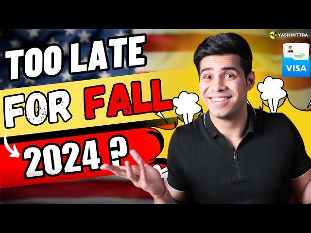 Are you too late for Fall 2024? (Important Deadlines Included)