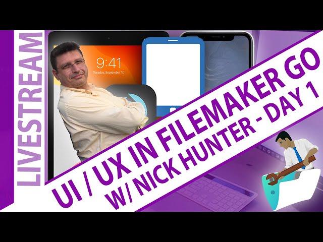 Part#01 - UI/UX in FileMaker GO with Nick Hunter - Day 1- FileMaker Live Stream Videos