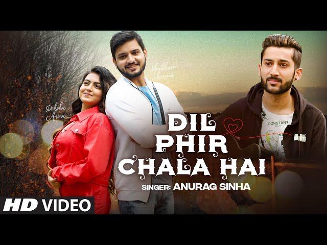 "Dil Phir Chala Hai" New Video Song | Anurag Sinha Ft. Shubham Sharma, Diksha Arora