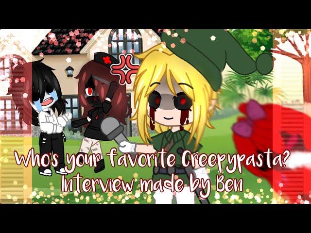 Who’s your favorite Creepypasta? || (Interview made by Ben) || Gacha Club ||