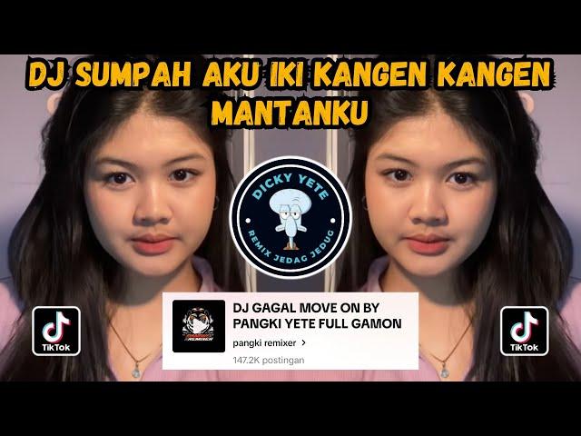 DJ SUMPAH AKU IKI KANGEN KANGEN MANTANKU | DJ GAGAL MOVE ON VIRAL TIKTOK PANGKI YETE