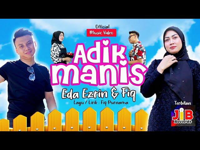 Adik Manis - Eda Ezrin & Fiq Purnama (Official Music Video)