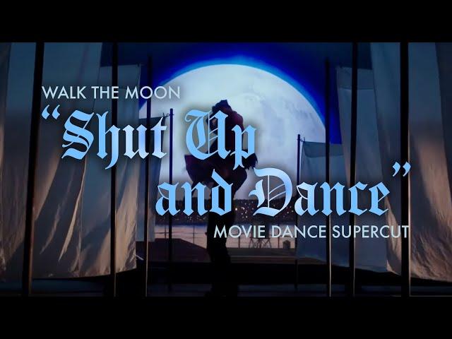 Walk the Moon - Shut Up and Dance (Movie Dance Supercut)