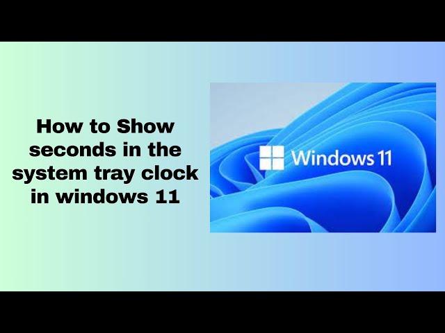 How to Show seconds in the system tray clock in windows 11