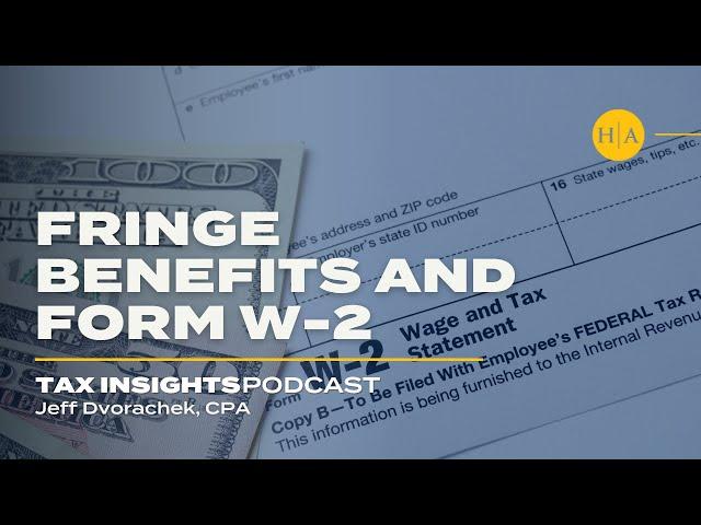 Fringe Benefits and Form W-2 - Tax Insights Podcast