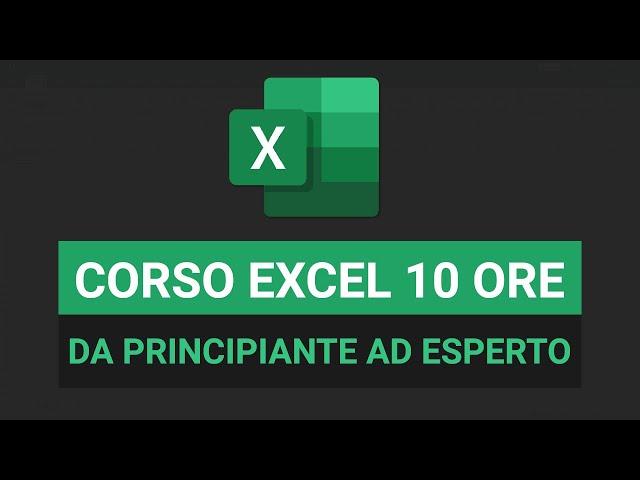 Corso Excel da PRINCIPIANTE ad ESPERTO in 10 ore - Excel Tutorial Italiano 2024