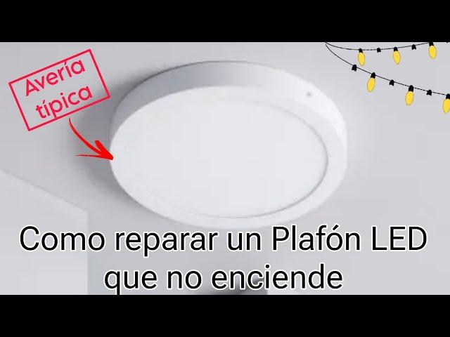 CÓMO REPARAR UN PLAFÓN LED QUE NO ENCIENDE || AVERÍA MÁS COMÚN