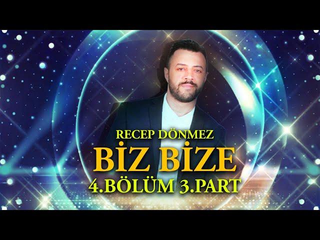 Biz Bize - Recep Dönmez 4.Bölüm 3.Part