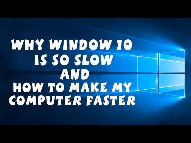 Window 10 is Too Slow - How Do I Make My Computer Faster