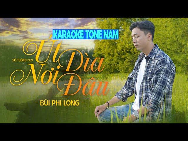 Karaoke Út Dìa Nơi Đâu Tone Nam - Bùi Phi Long x Võ Tường Duy