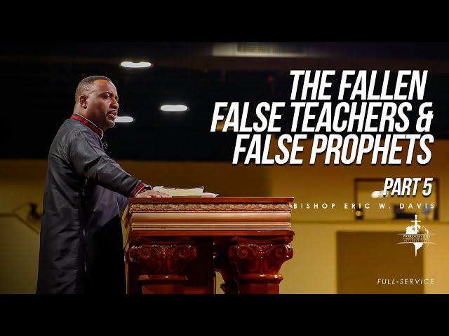 The Fallen False Teachers & False Prophets Pt.5 | Bishop Eric Davis | 9/22/2024