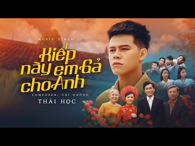 KIẾP NÀY EM GẢ CHO ANH - THÁI HỌC x CHÍ HƯỚNG [OFFICIAL MUSIC VIDEO]