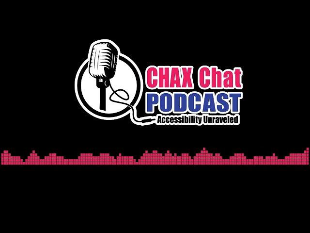 Chax Chat Accessibility Podcast - What Matters Most: A Native AT User’s Perspective