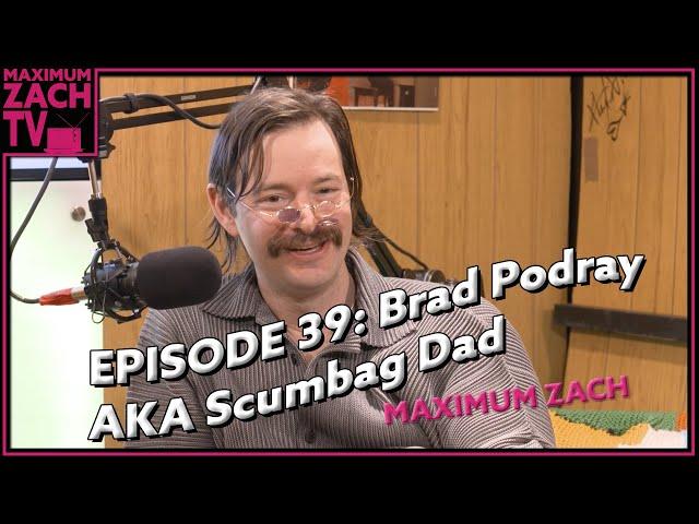 Women Don't Want You To Know This Big Secret | Brad Podray AKA Scumbag Dad | Maximum Zach | #39