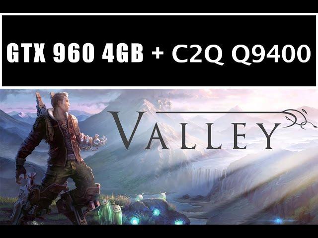 Valley - Intel Core 2 Quad Q9400 + GTX 960 4GB