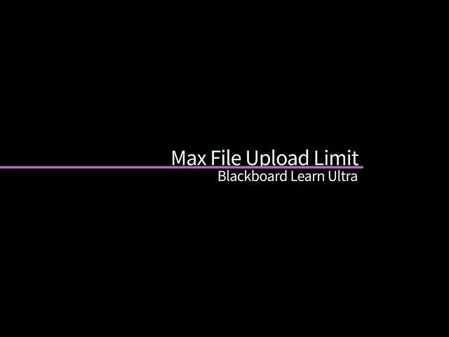 Max File Upload Limit - Blackboard