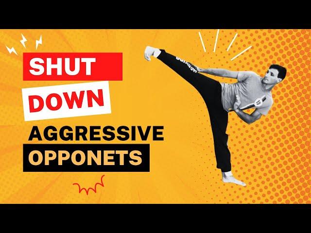 Techniques to SHUT DOWN Aggressive Opponents