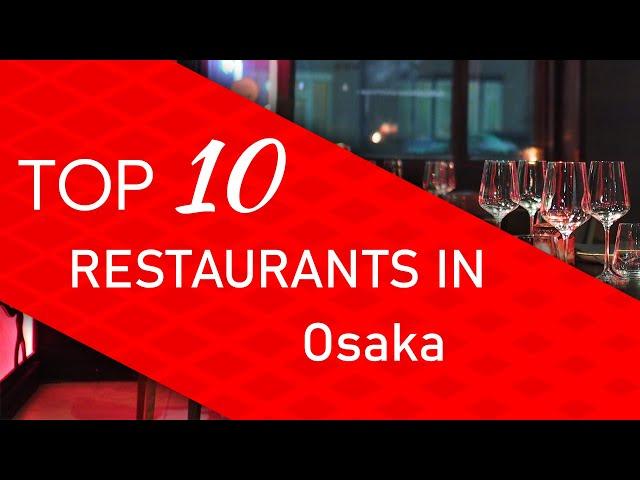 Top 10 best Restaurants in Osaka, Japan
