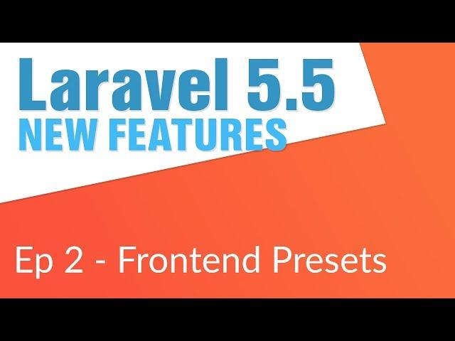 Front End Presets in Laravel 5.5 (2 /14) - Laravel 5.5 New Features