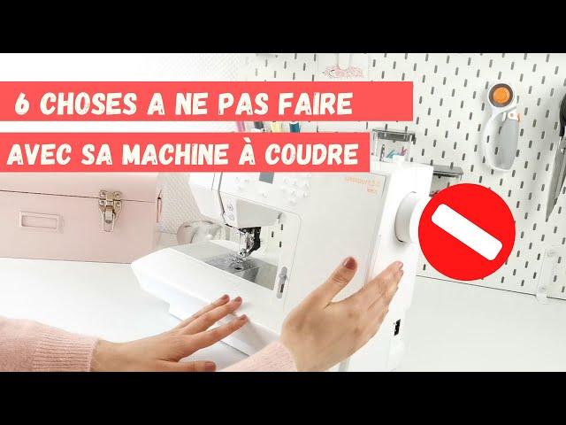  6 CHOSES A NE PAS FAIRE AVEC SA MACHINE A COUDRE !